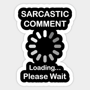 Sarcastic Comment Loading Please Wait Sticker